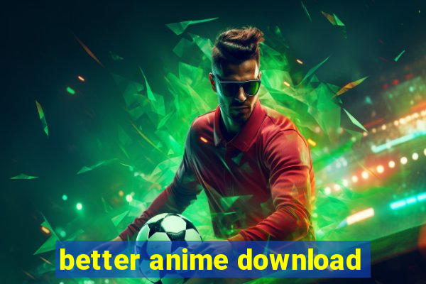 better anime download